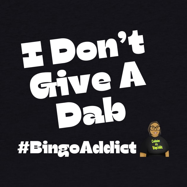 I Don't Give A Dab Bingo Tee by Confessions Of A Bingo Addict